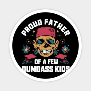 Proud father of a few dumbass kids Magnet